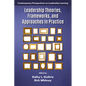 Leadership Theories, Frameworks, and Approaches in Practice - Paperback
