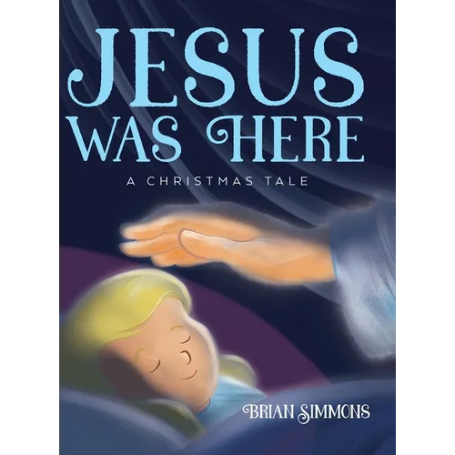 Jesus Was Here: A Christmas Tale - Hardcover