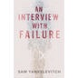 An Interview with Failure: Pull back the curtain, dissolve your fears, take a leap forward - Paperback