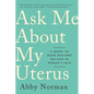 Ask Me about My Uterus: A Quest to Make Doctors Believe in Women's Pain - Paperback
