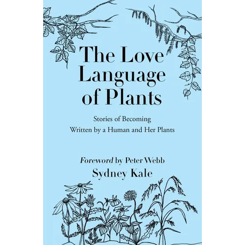 The Love Language of Plants: Stories of Becoming Written by a Human and Her Plants - Paperback