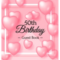 50th Birthday Guest Book: Keepsake Gift for Men and Women Turning 50 - Hardback with Funny Pink Balloon Hearts Themed Decorations & Supplies, Personal - Hardcover