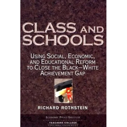 Class and Schools: Using Social, Economic, and Educational Reform to Close the Black-White Achievement Gap - Paperback