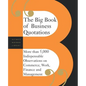 The Big Book of Business Quotations: More Than 5,000 Indispensable Observations on Commerce, Work, Finance and Management - Paperback