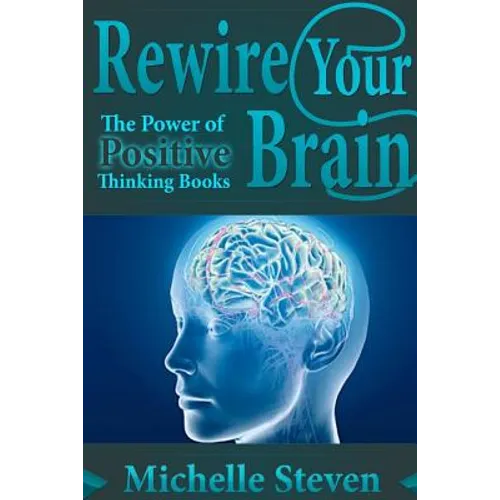 Rewire Your Brain: The Power of Positive Thinking Books - Paperback