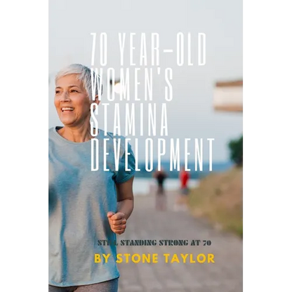 70 Year Old Women's Stamia Development: A Guide Book on Building Stamina for Old Women - Paperback