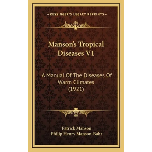 Manson's Tropical Diseases V1: A Manual Of The Diseases Of Warm Climates (1921) - Hardcover