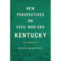 New Perspectives on Civil War-Era Kentucky - Hardcover