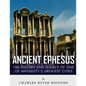 Ancient Ephesus: The History and Legacy of One of Antiquity's Greatest Cities - Paperback