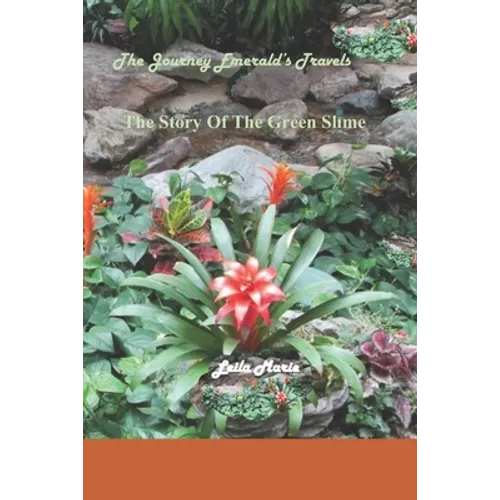 The Journey Emerald's Travels The Story Of The Green Slime - Paperback
