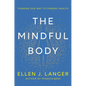 The Mindful Body: Thinking Our Way to Chronic Health - Hardcover