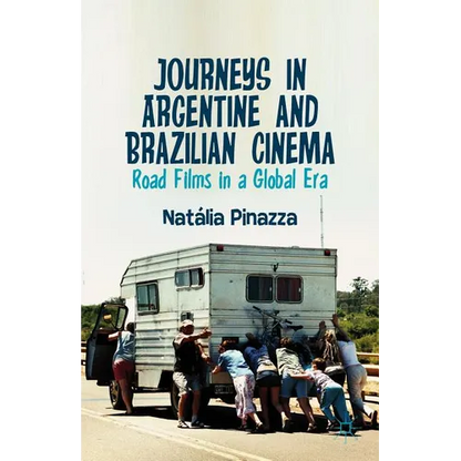 Journeys in Argentine and Brazilian Cinema: Road Films in a Global Era - Hardcover