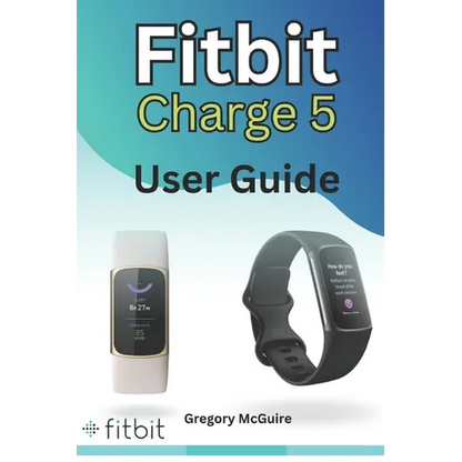 Fitbit Charge 5 User Guide: The instructive user manual for Fitbit Charge 5 hacks, tips & skills - Paperback