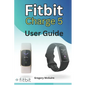 Fitbit Charge 5 User Guide: The instructive user manual for Fitbit Charge 5 hacks, tips & skills - Paperback
