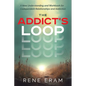 The Addict's Loop: A New Understanding And Workbook For Codependent Relationships And Addiction - Paperback