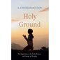 Holy Ground: The Importance of the Body, Posture, and Liturgy in Worship - Hardcover