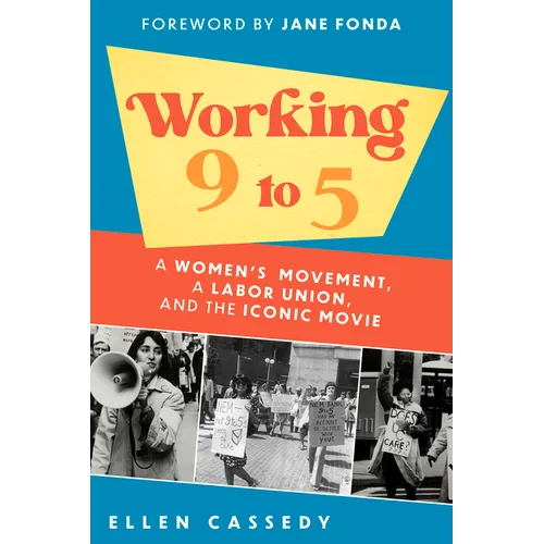 Working 9 to 5: A Women's Movement, a Labor Union, and the Iconic Movie - Hardcover