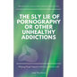 The Sly Lie of Pornography or Other Unhealthy Addictions - Paperback
