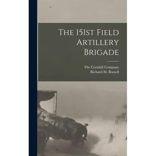 The 151st Field Artillery Brigade - Hardcover