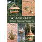 Willow Craft: 10 Bird Feeder Projects - Paperback
