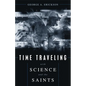 Time Traveling With Science and the Saints - Hardcover