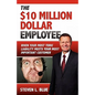 The Ten MIllion Dollar Employee: Where Your Most Toxic Liablity Meets Your Most Important Customer - Paperback