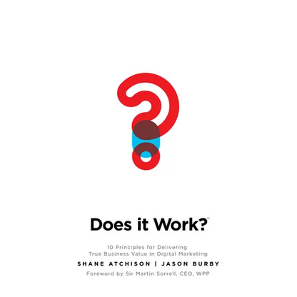 Does It Work?: 10 Principles for Delivering True Business Value in Digital Marketing - Hardcover