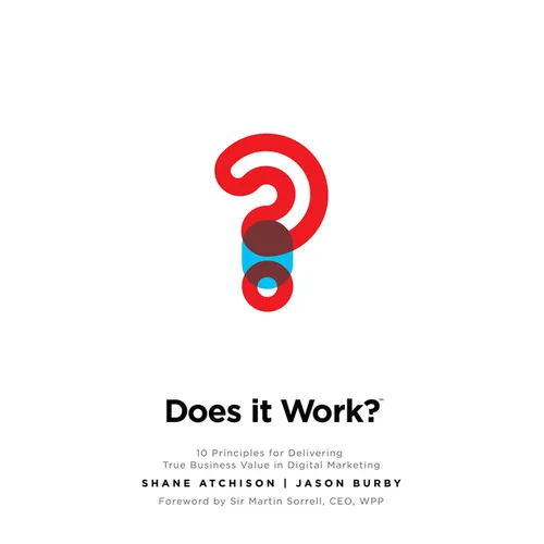 Does It Work?: 10 Principles for Delivering True Business Value in Digital Marketing - Hardcover