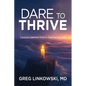 Dare to Thrive: Lessons Learned from a Trauma Survivor - Paperback