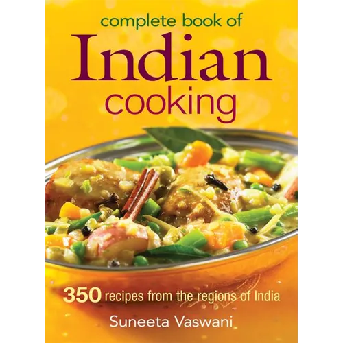 Complete Book of Indian Cooking: 350 Recipes from the Regions of India - Paperback