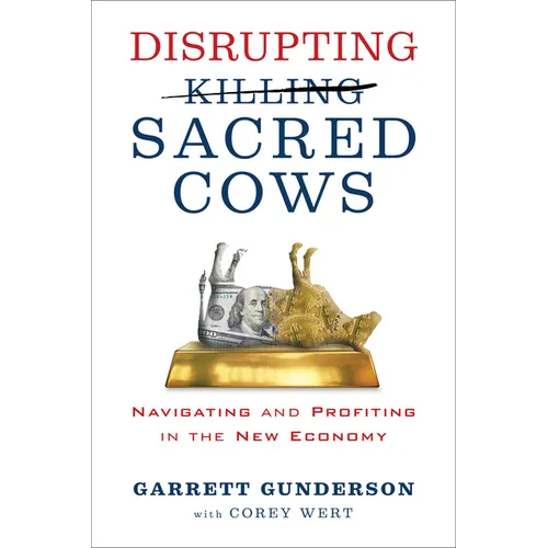 Disrupting Sacred Cows: Navigating and Profiting in the New Economy - Paperback