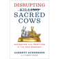 Disrupting Sacred Cows: Navigating and Profiting in the New Economy - Paperback