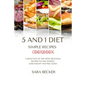5 and 1 Diet Simple Recipes Cookbook: A Selection of the most Delicious Recipes to Gain Energy, Lose Weight and Feel Good - Paperback