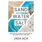 Sand, Water, Salt: Managing the Elements in Literature of the American West, 1880-1925 - Hardcover