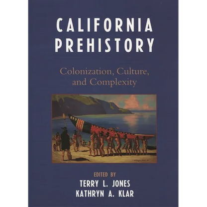 California Prehistory: Colonization, Culture, and Complexity - Paperback