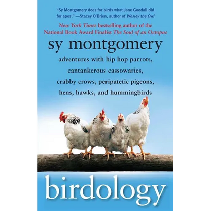 Birdology: Adventures with Hip Hop Parrots, Cantankerous Cassowaries, Crabby Crows, Peripatetic Pigeons, Hens, Hawks, and Hummingbirds - Paperback