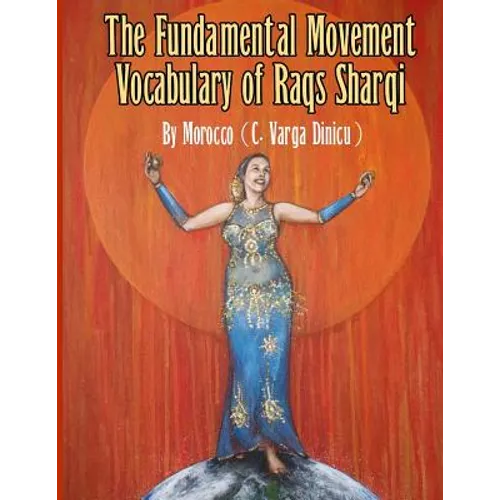The Fundamental Movement Vocabulary of Raqs Sharqi - Paperback