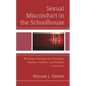 Sexual Misconduct in the Schoolhouse: Prevention Strategies for Principals, Teachers, Coaches, and Students - Hardcover