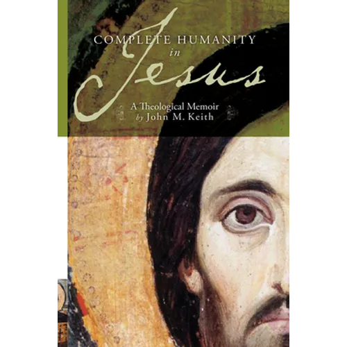 Complete Humanity in Jesus: A Theological Memoir - Paperback