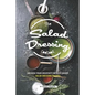 The Salad Dressing Cookbook: Unleash your Creativity with 25 Unique Salad Dressing Recipes - Paperback