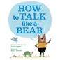 How to Talk Like a Bear - Hardcover