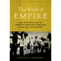 The Work of Empire: War, Occupation, and the Making of American Colonialism in Cuba and the Philippines - Paperback