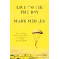 Live to See the Day: Impossible Goals, Unimaginable Futures, and the Pursuit of Things That May Never Be - Hardcover