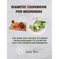 Diabetic Cookbook for Beginners: 400] Quick, Easy and Healthy Recipes for Balanced Meals to Live Better with Type 2 Diabetes and Prediabetes. - Hardcover