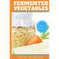 Fermented Vegetables: Top 30 Superfood Fermented Vegetables Recipes To Clean Your Gut & For Better Digestion - Paperback