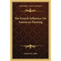 The French Influence On American Painting - Paperback