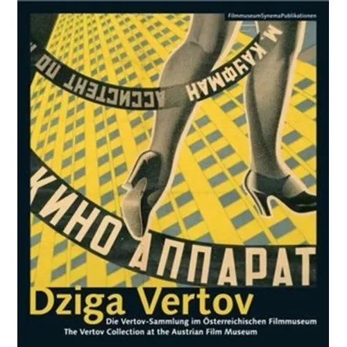 Dziga Vertov: The Vertov Collection at the Austrian Film Museum/Die Vertov-Sammlung Im Osterreichischen Filmmuseum - Paperback