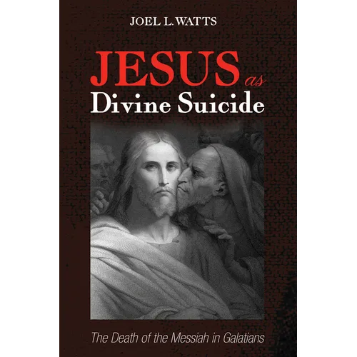 Jesus as Divine Suicide: The Death of the Messiah in Galatians - Paperback