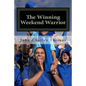 The Winning Weekend Warrior: How to Succeed at Golf, Tennis, Baseball, Football, Basketball, Hockey, Volleyball, Business, Life, etc. - Paperback