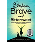 Broken, Brave and Bittersweet: Forging Fiercely Through Disability, Parenthood, and Other Misadventures - Paperback
